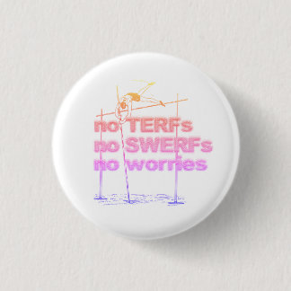 No TERFs, No SWERFs, No worries badge, small 1 Inch Round Button