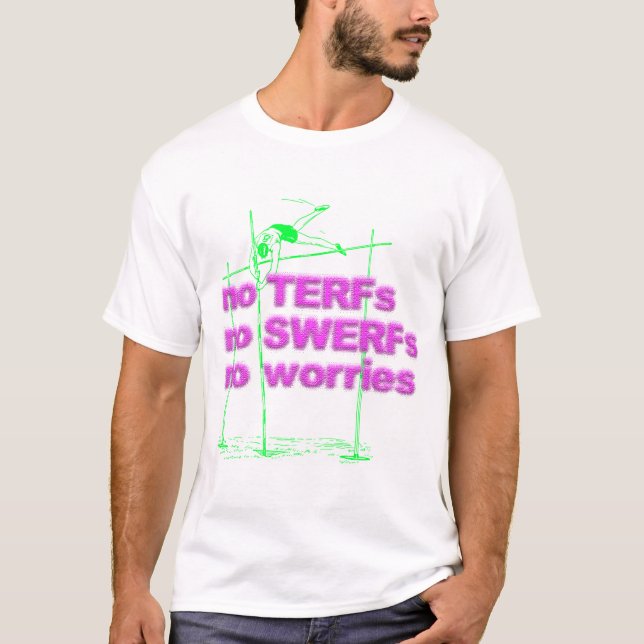 No TERFs, No SWERFs, No worries t-shirt (Front)