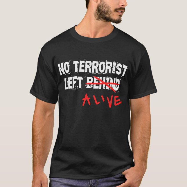 No terrorist left alive T-Shirt (Front)
