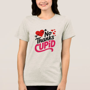 No Thanks Cupid Anti Valentines Day Funny Tri-Blend Shirt