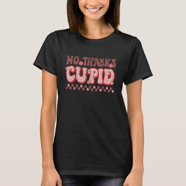 No-Thanks Cupid's Retro Groovy Flowers Valentine's T-Shirt (Front)