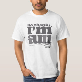 No Thanks, I'm Full T-Shirt
