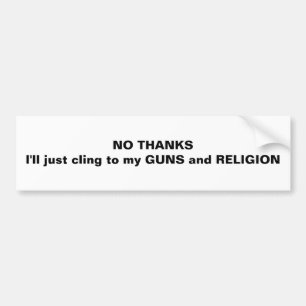 NO THANKSI'll just cling to my GUN... - Customized Bumper Sticker