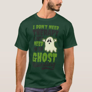 No Therapy Need Ghost Hunting Design Ghost Hunting T-Shirt