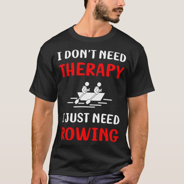 No Therapy Rowing Row Rower T-Shirt (Front)