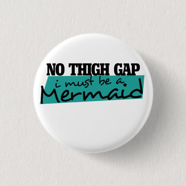 NO THIGH GAP i MUST BE A MERMAID 1 Inch Round Button (Front)