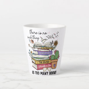No Thing As Too Many Books Latte Mug