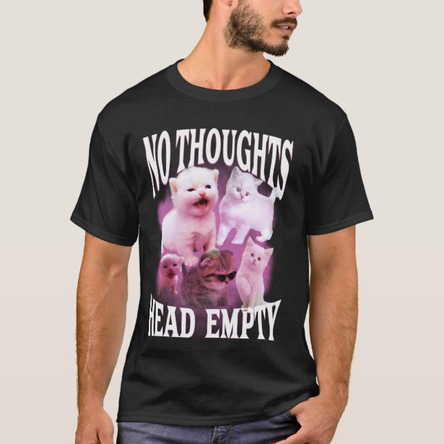 no thoughts head empty funny silly bootleg cat mem T-Shirt (Front)