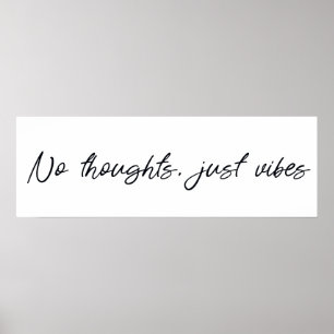 No thoughts just vibes poster