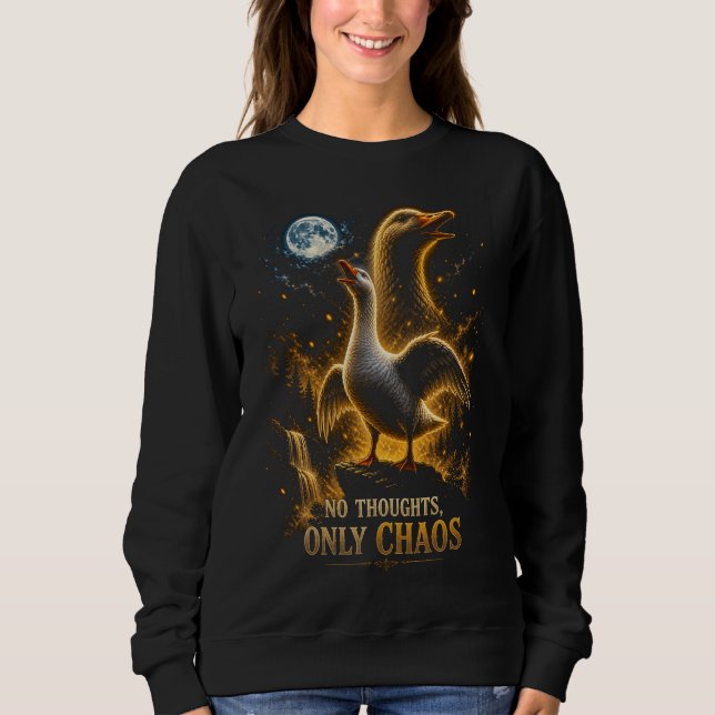 No Thoughts Only Chaos Funny Goose Gift Sweatshirt (Front)