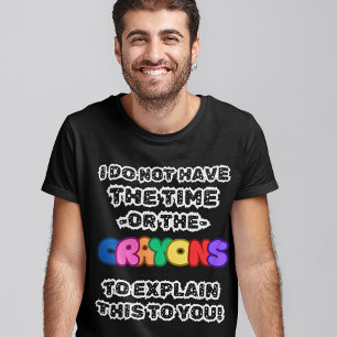 No Time and no Crayons Funny Sayings Men's Comedy  T-Shirt