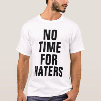 No Time For Haters T-Shirt