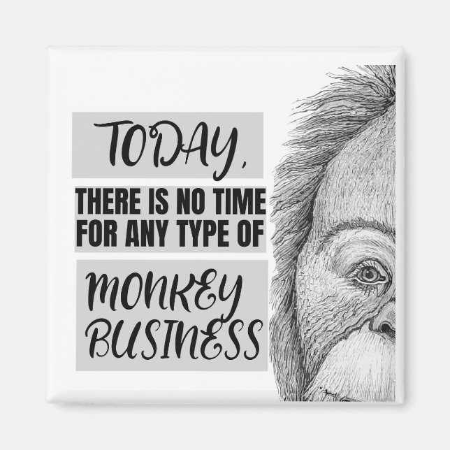 No Time For Monkey Business Magnet (Front)