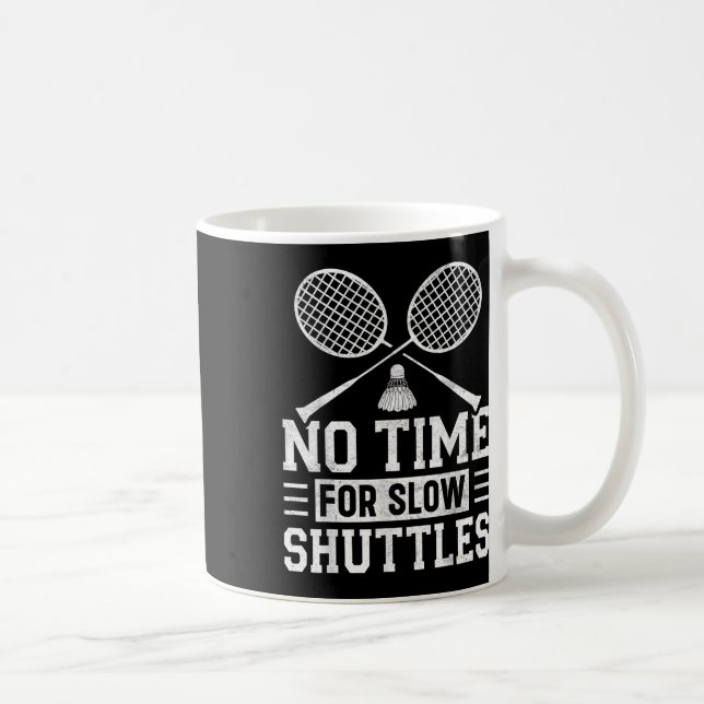 No Time For Slow Shuttles Badminton Player Shuttle Coffee Mug (Right)