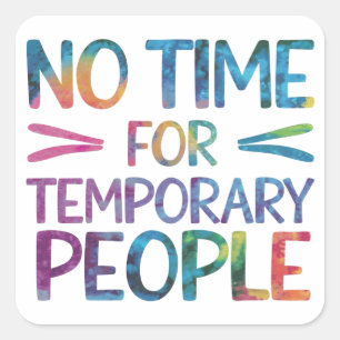 No time for temporary people square sticker