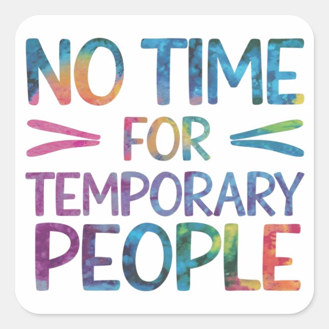 No time for temporary people square sticker (Front)