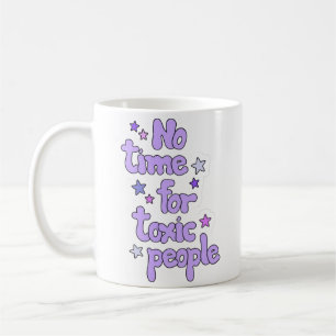 No Time for Toxic People – Motivational Ceramic  Coffee Mug