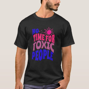 No Time For Toxic People Sayings Inspirational Q T-Shirt
