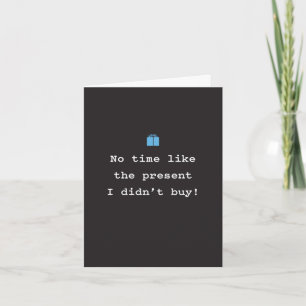 No Time Like the Present Birthday Funny Joke Card