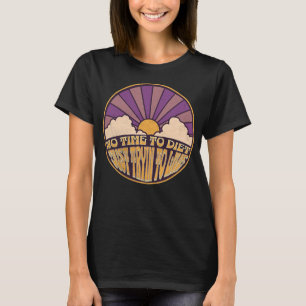 No Time to Diet - Just Tryn to Live T-Shirt