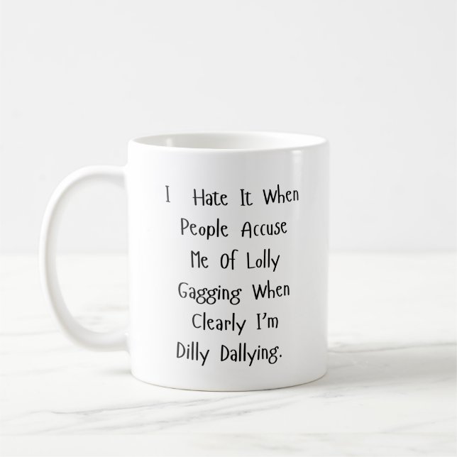No Time to Dilly Dally – Sarcasm Fuelled Coffee Mug (Left)