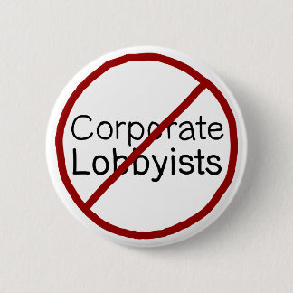 No to Corporate Lobbyists 2 Inch Round Button