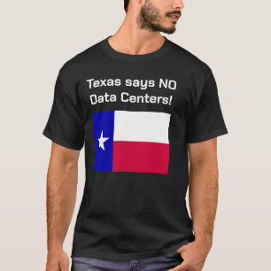 No to Data Centres Texas T-Shirt. T-Shirt