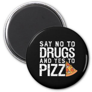 No To Drugs Yes To Pizza Funny Pizza Lover Magnet