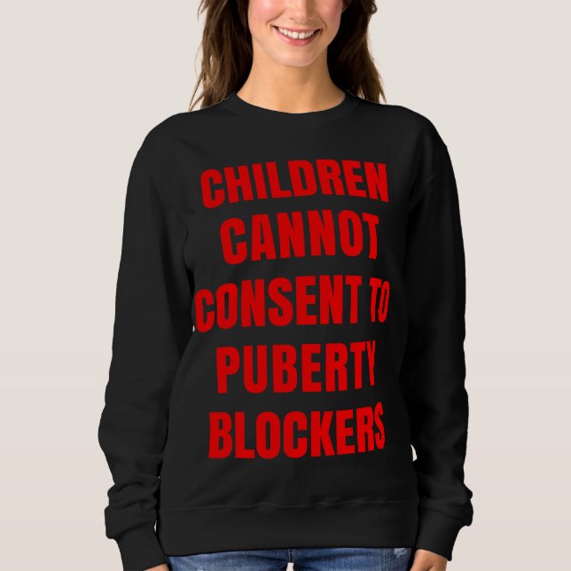 No To Puberty Blockers Children Cannot Consent Sweatshirt (Front)