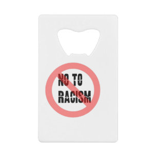 No To Racism Anti Racism Slogan Credit Card Bottle Opener