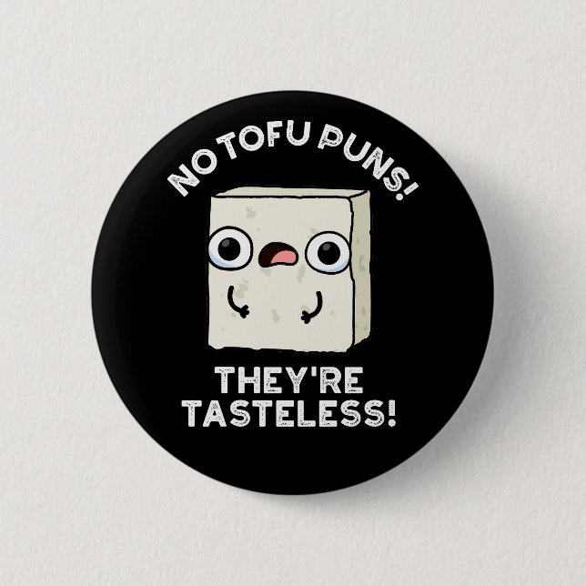 No Tofu Puns They're Tasteless Food Pun Dark BG 2 Inch Round Button (Front)