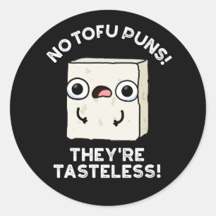 No Tofu Puns They're Tasteless Food Pun Dark BG Classic Round Sticker