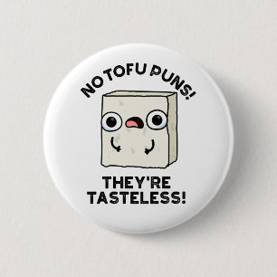 No Tofu Puns They're Tasteless Funny Food Pun  2 Inch Round Button