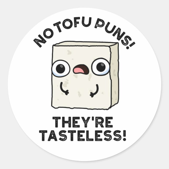 No Tofu Puns They're Tasteless Funny Food Pun  Classic Round Sticker (Front)