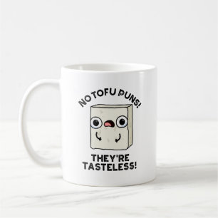 No Tofu Puns They're Tasteless Funny Food Pun  Coffee Mug