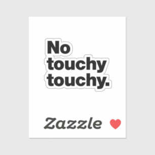 No touchy touchy