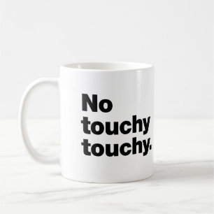 No touchy touchy coffee mug