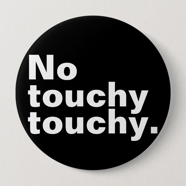 No touchy touchy funny introverted design  4 inch round button (Front)