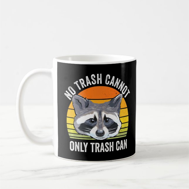 No Trash Cannot Only Trash Can Raccoon Trash Panda Coffee Mug (Left)