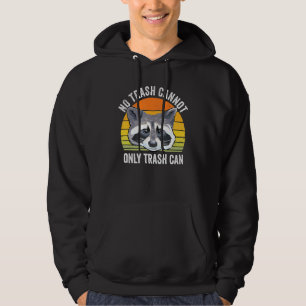 No Trash Cannot Only Trash Can Raccoon Trash Panda Hoodie