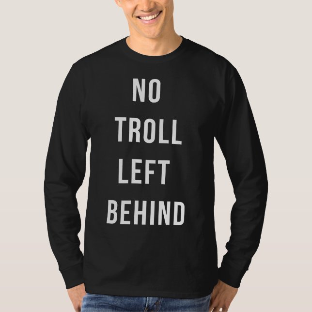 No Troll Left Behind T-Shirt (Front)