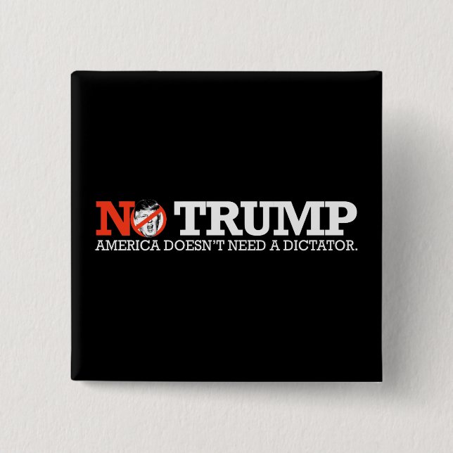 NO TRUMP - America doesn't need a dictator - - .pn 2 Inch Square Button (Front)