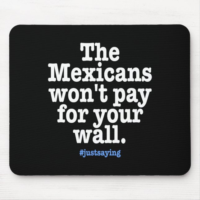 No Trump - Mexicans Won't Pay Wall Funny  Mouse Pad (Front)