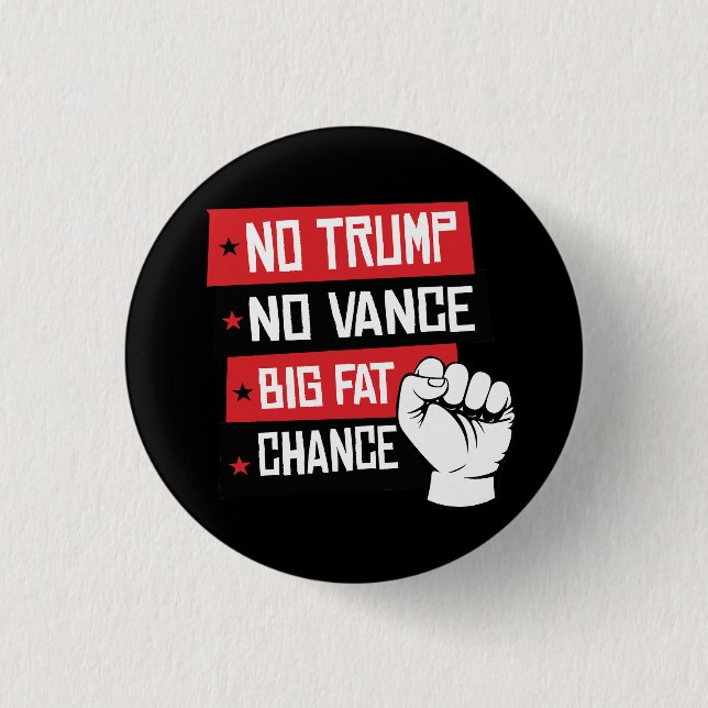 No Trump No Vance Big Fat Chance 1 Inch Round Button (Front)