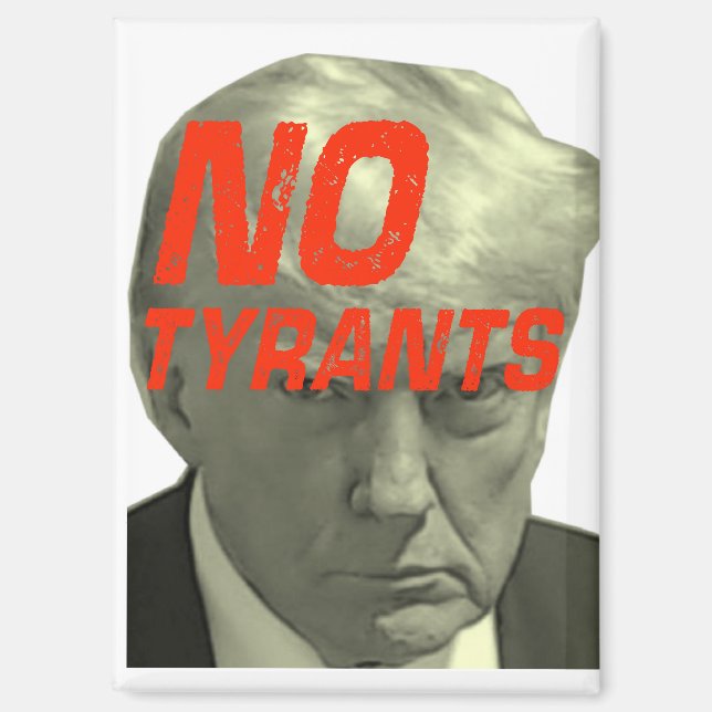 No Tyrants, No Trump Magnet (Front)