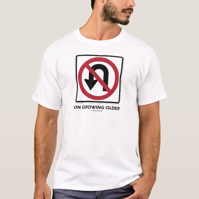 No U-Turn On Growing Older (No U-Turn Attitude) T-Shirt (Front)