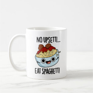 No Upsetti Eat Spaghetti Funny Food Pun  Coffee Mug
