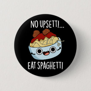 No Upsetti Eat Spaghetti Funny Food Pun Dark BG 2 Inch Round Button
