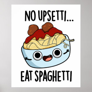 No Upsetti Eat Spaghetti Funny Food Pun Poster