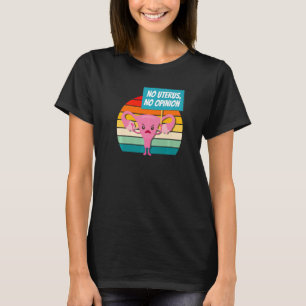No Uterus No Opinion Equal Rights Pro Choice 1973 T-Shirt